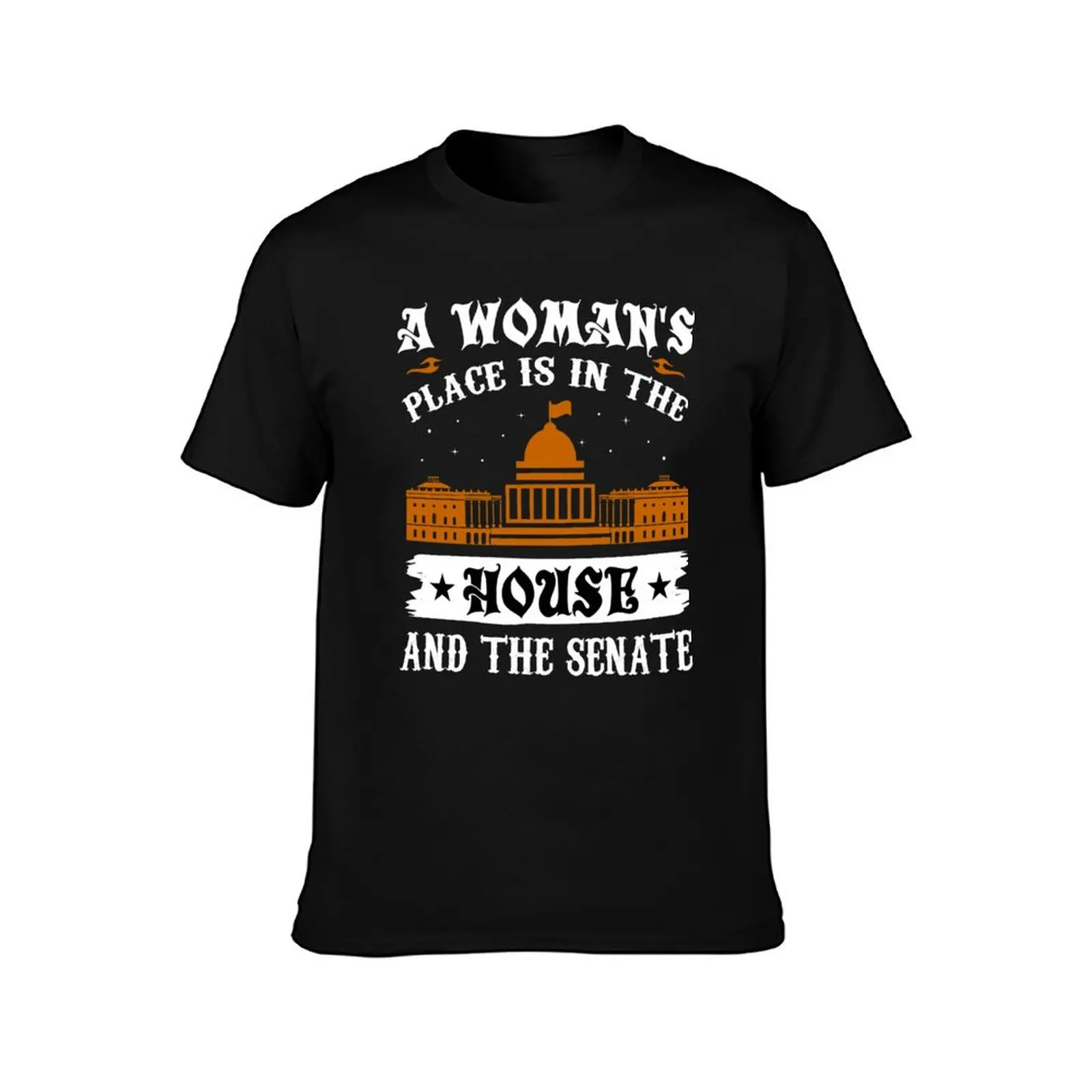 A woman's place is in the house and the senate T-Shirt cotton t-shirt plain for man package T-Shirt