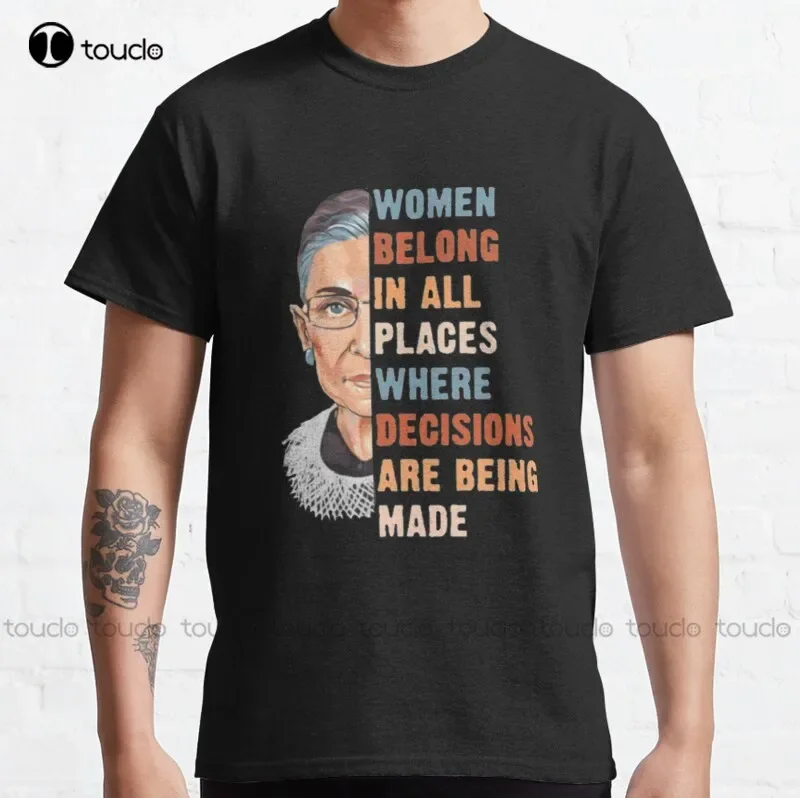 New Women Belong In All Place Where Decisions Are Being Made Classic T-Shirt Cheap Tshirts S-5Xl Cotton Tee Shirt