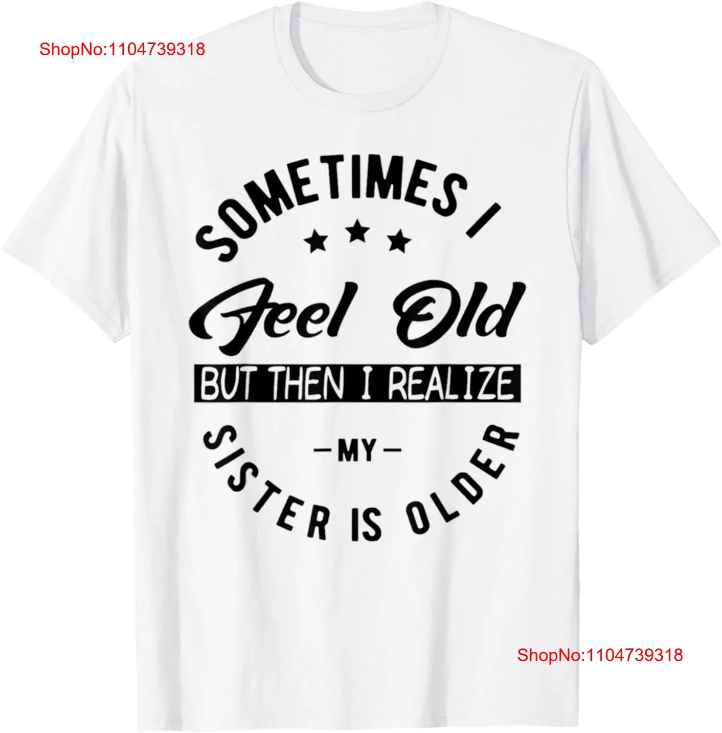 أحيانًا أبدو كبارًا ولكن ثم تشعر أختي أن أبلغ من العمر تي شيرت عتيق مغسول ومريح وناعم ومسامي