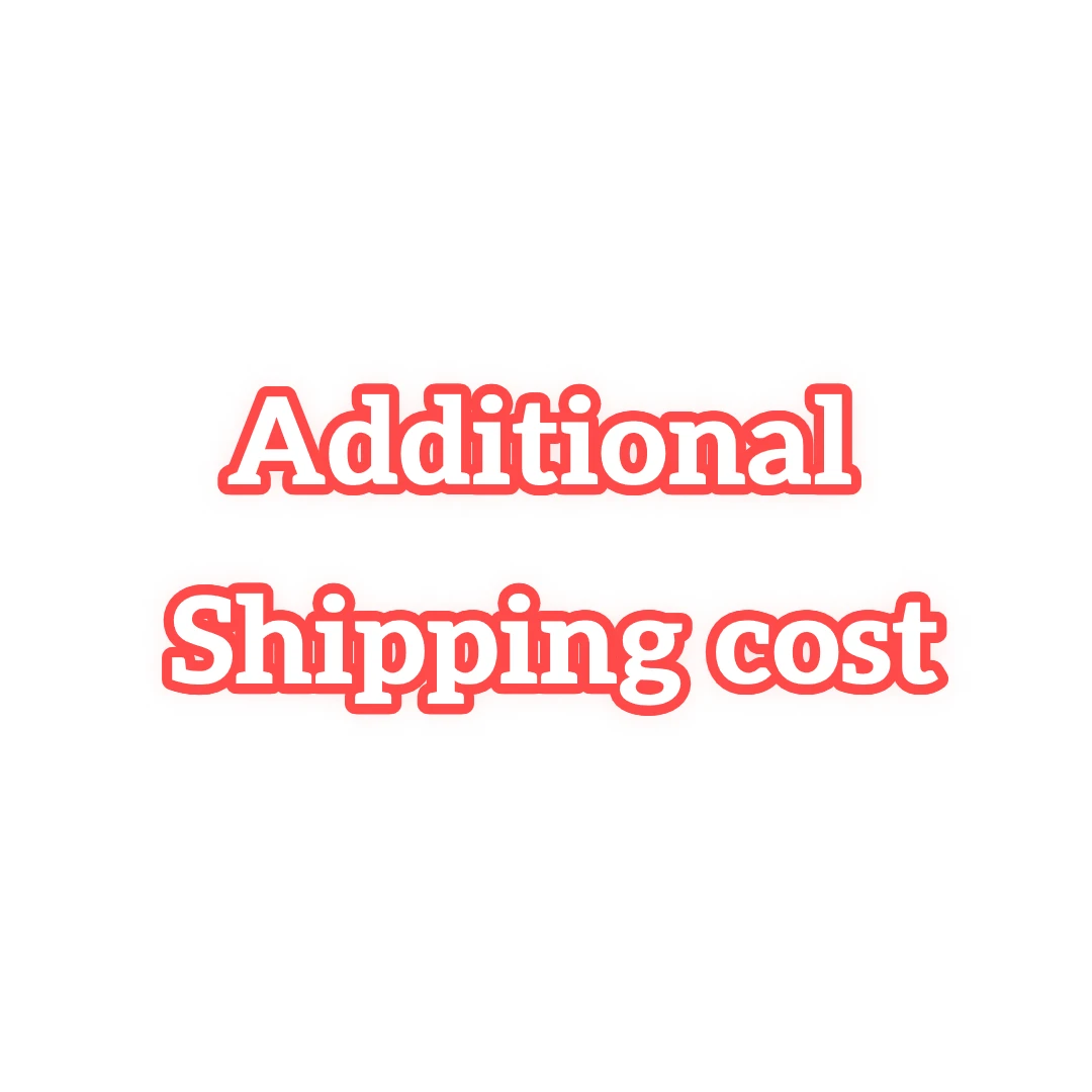 

Additional Shipping cost or Extra fee