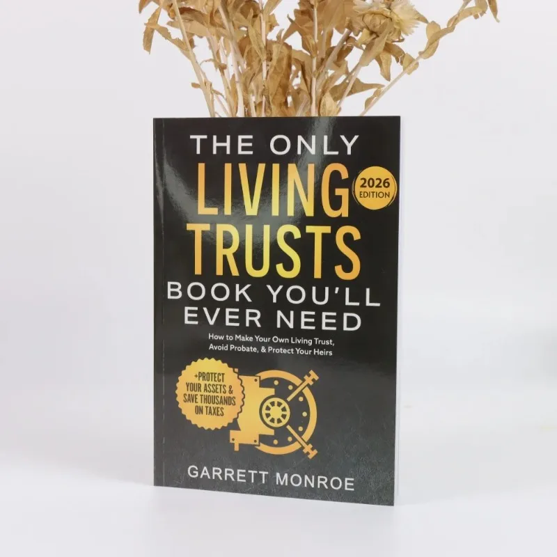 The Only Living Trusts Book You’ll Ever Need: How To Make Your Own Living Trust, Avoid Probate & Protect Your Heirs