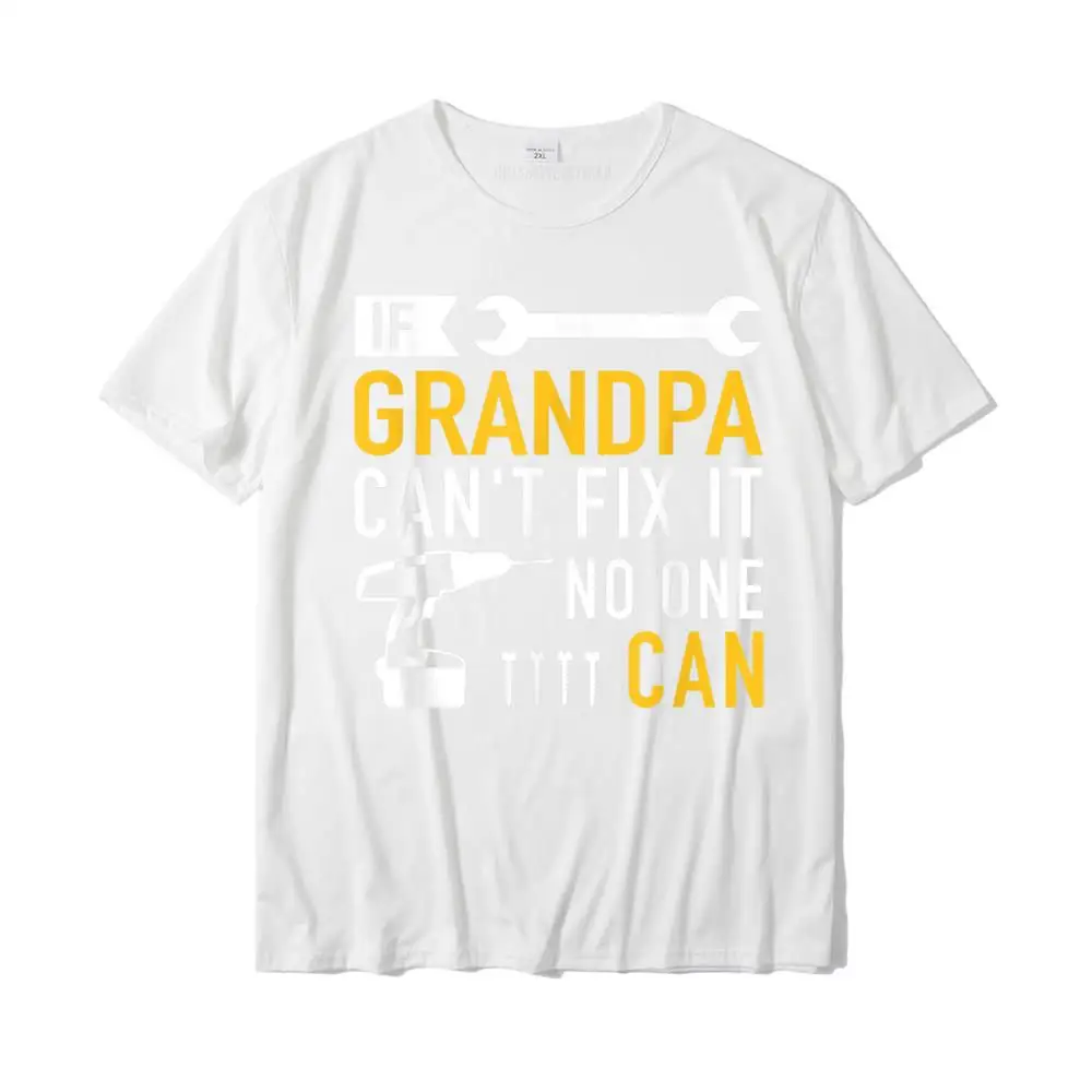 If Grandpa Can\'t Fix It No One Can T-Shirt Fashionable Tops Shirts For Boys Discount Cotton Top T-Shirts Geek