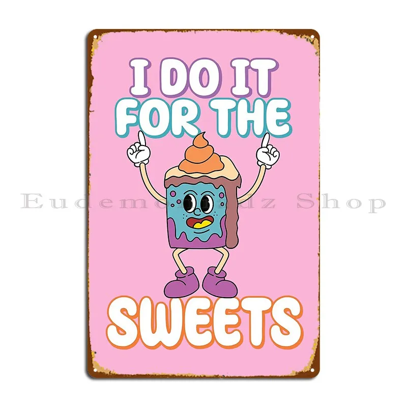 I Do It For The Sweets Metal Plaque Create Bar Living Room Designing Cinema Tin Sign Poster