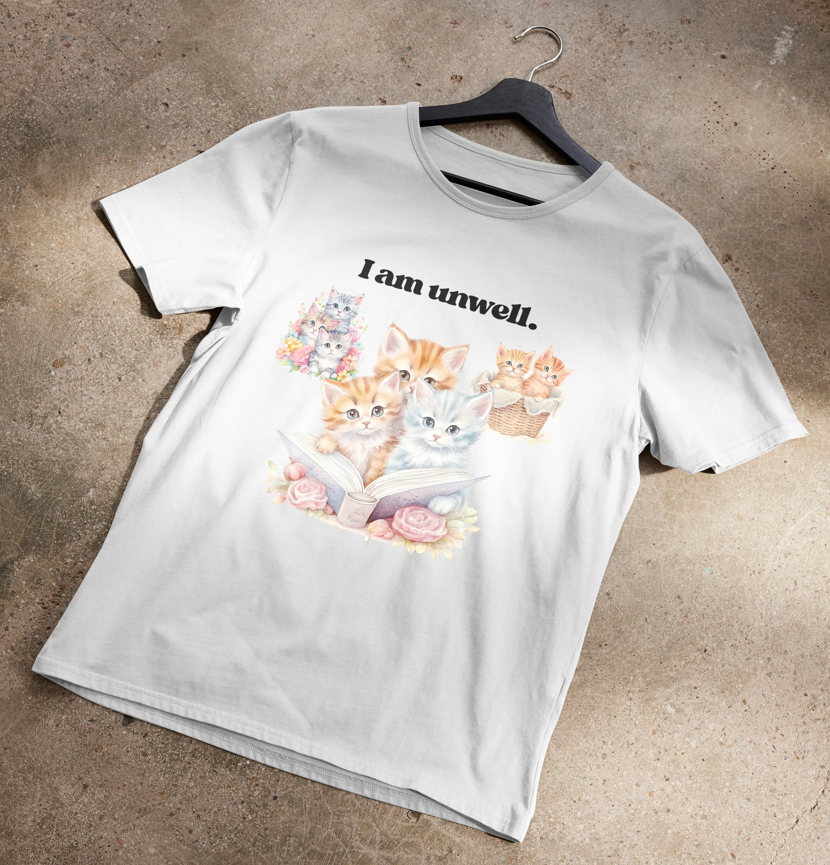 I Am Unwell Kittens T Shirt