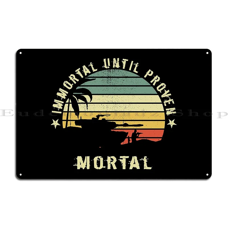 Immortal Until Proven Mortal Retro Sunset Metal Plaque Funny Customized Wall Decor Wall Cave Club Tin Sign Poster