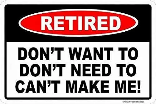 Retired Don't Want to, Need to, Can't Make Me! Sign Metal Signs Funny Tin Sign Poster 8x12 Decor