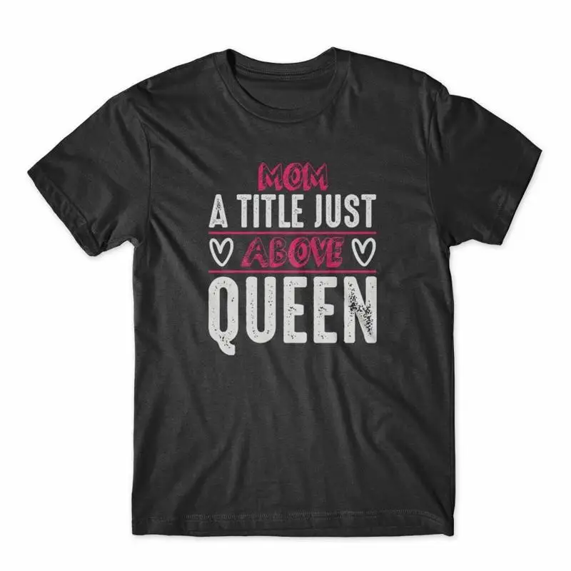 

Футболка Mom A Title Just Above Queen, 100% хлопок премиум-класса