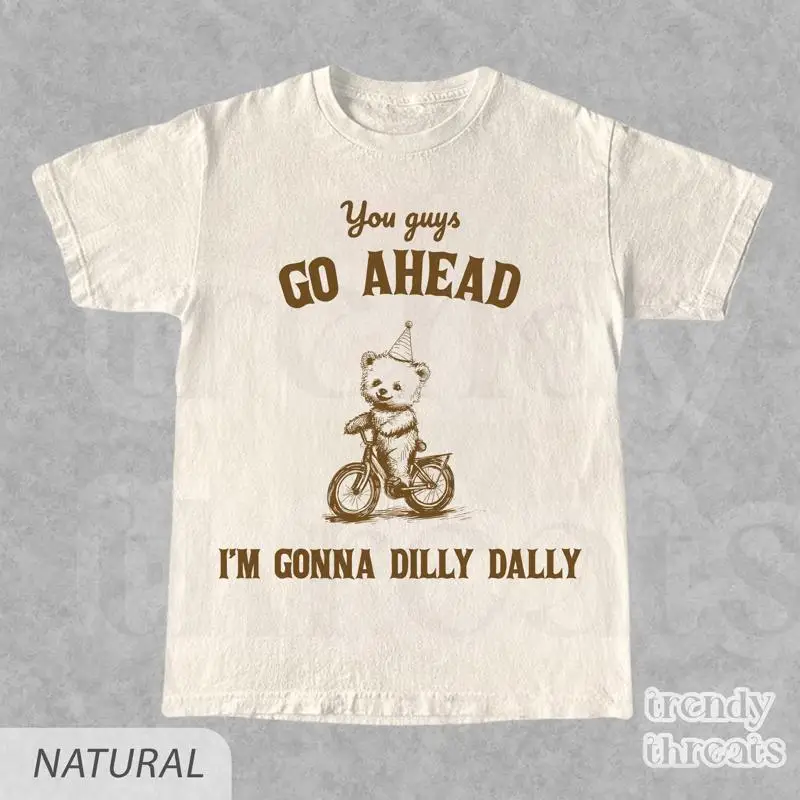 

Винтажная футболка Go Ahead I'm Gonna Dilly Dally с плюшевым мишкой 90-х, саркастический мем, забавная хлопковая идея в стиле ретро