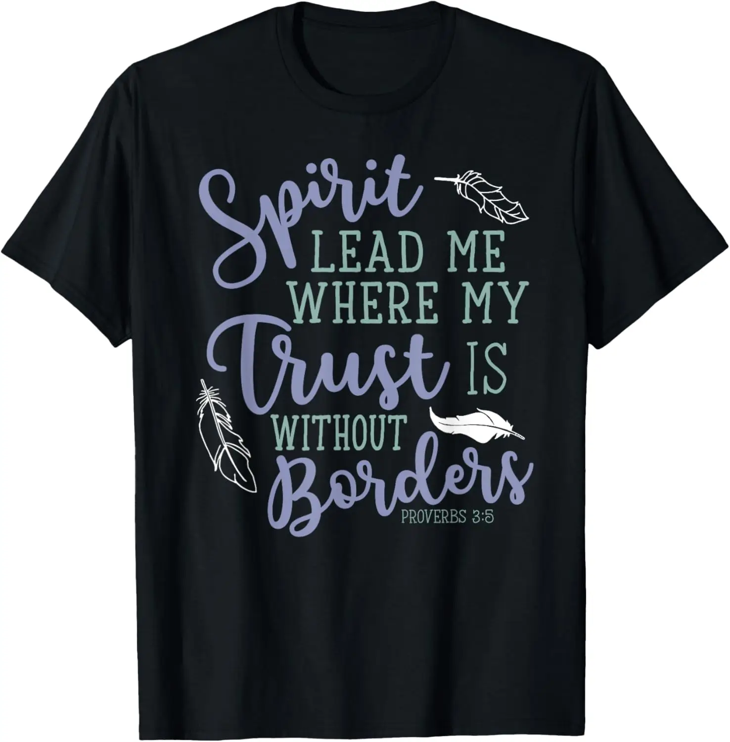 

Spirit Lead Me Where My Trust is Without Border Faith Tshirt T-Shirt