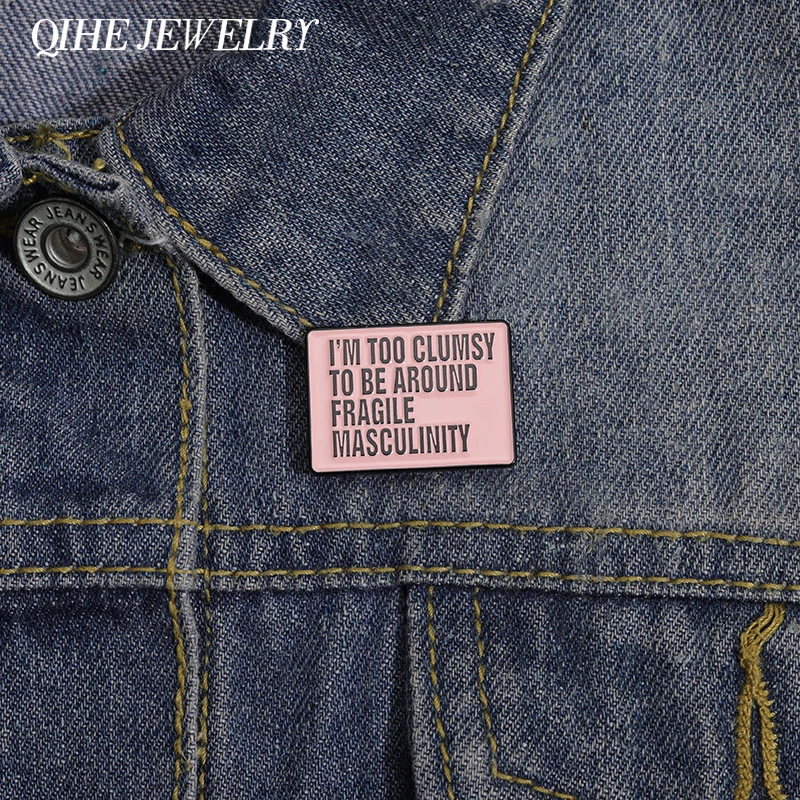 Frauenrechte sind Menschenrechte Emaille Pin „I’m Too Clumsy To Be Around“ Zerbrechliche Männlichkeit Broschen Revers Abzeichen Schmuck Geschenk