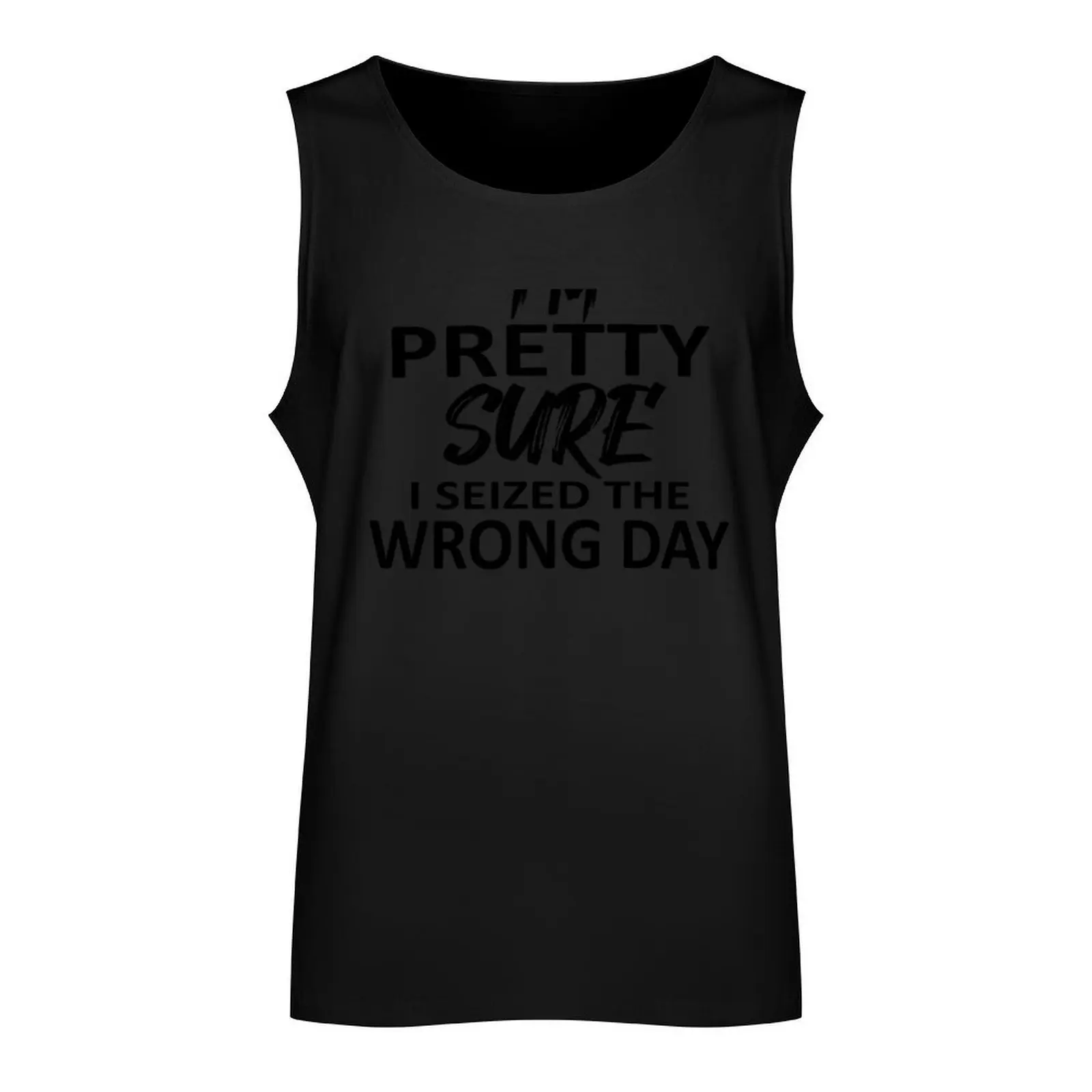 i'm Pretty sure i seized the wrong day,Funny Phrase Tank Top fashion 2024 man men clothes