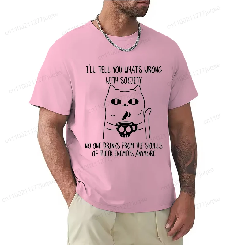 Fashion I'll Tell You What's Wrong with Society Funny Cat Print Men T-Shirts Street Funny Short Sleeves T Shirt O-Neck Clothing