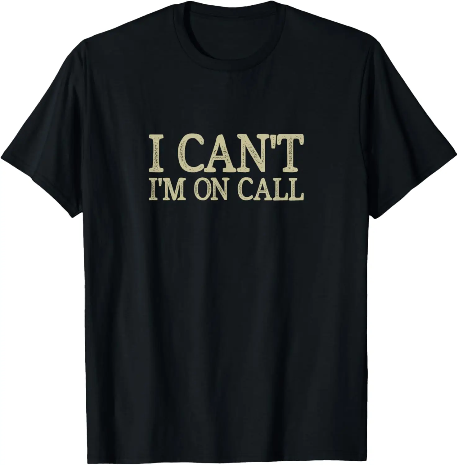 I Can't - I'm On Call - Vintage Style - T-Shirt