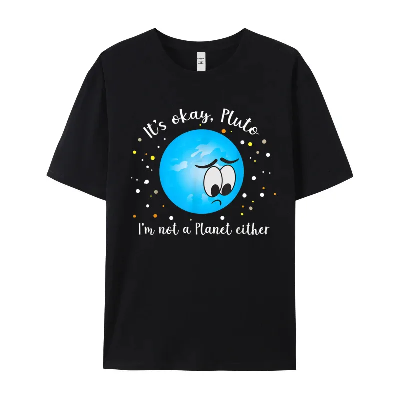 Discount Woman Tshirts Its Ok Pluto Im Not Birthday Tops & Tees Pure Cotton Short Sleeve Casual Tshirts Crew Neck