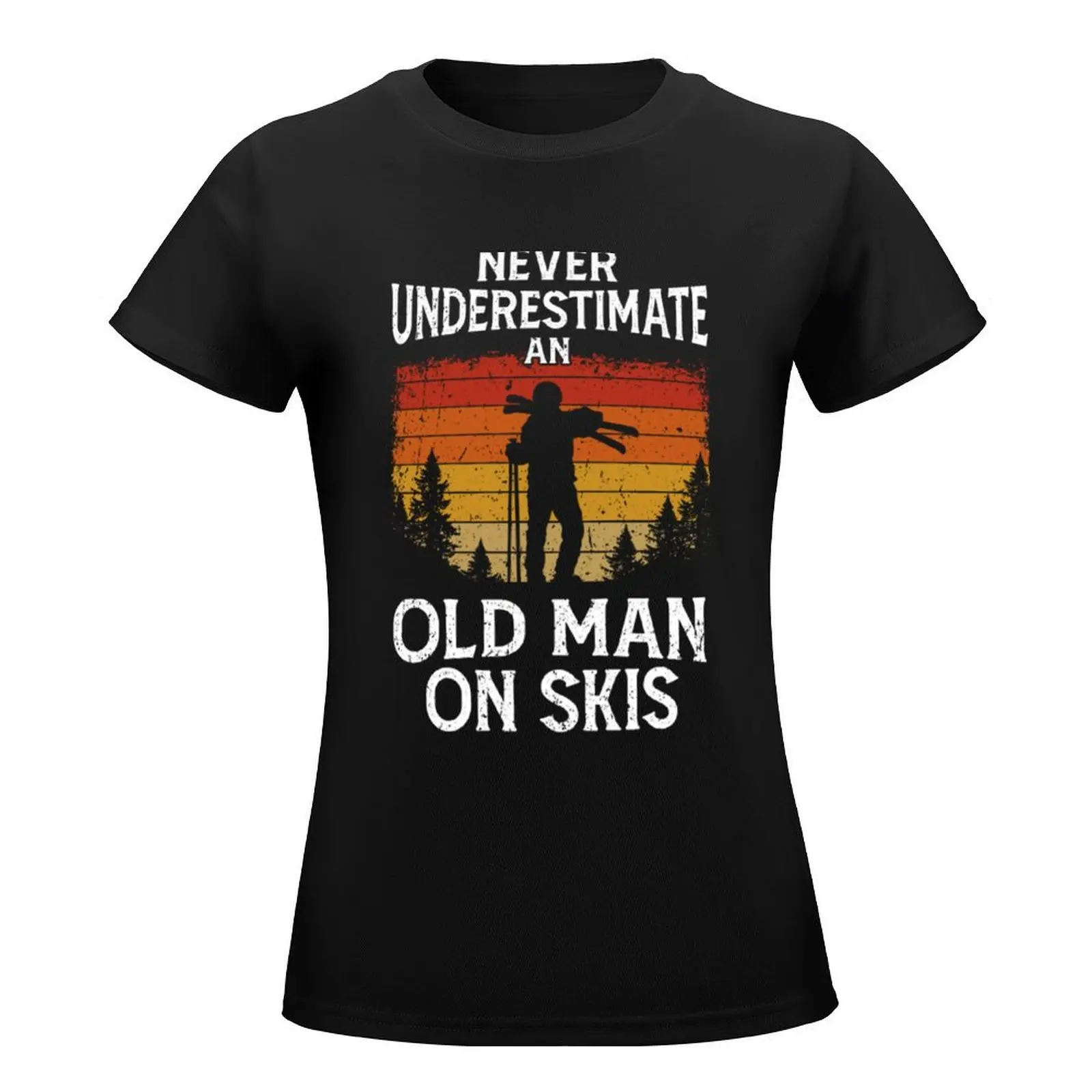 Skiing, Skier Never Underestimate An Old Man On Skis T-Shirt quick drying vintage clothes female cotton t shirts Women