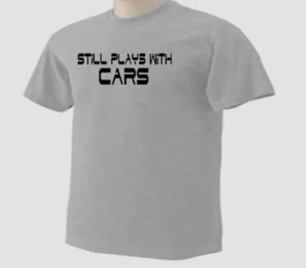 Still Plays With Cars Autos Garage Automobiles T Shirt