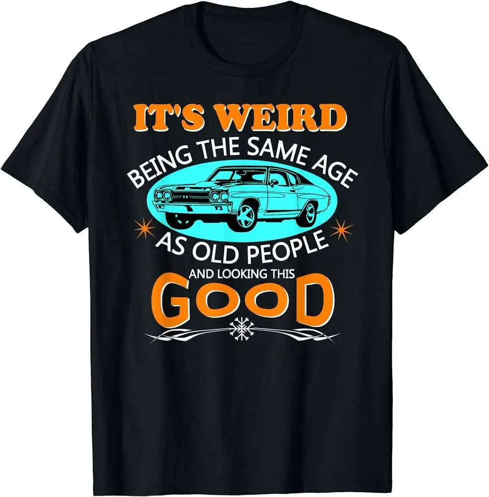 It's Weird Being The Same Age As Old People - Vintage Car T-Shirt Unisex T-shirts Cotton Luxury Brand Vintage Oversized