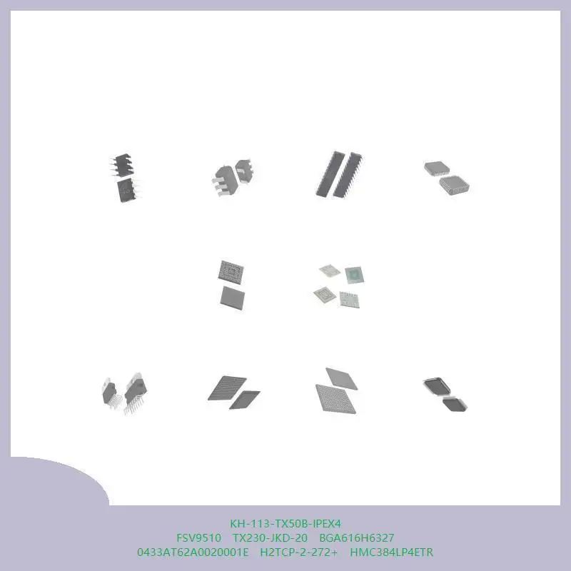 KH-113-TX50B-IPEX4 FSV9510 TX230-JKD-20 BGA616H6327 0433AT62A0020001E H2TCP-2-272+ HMC384LP4ETR