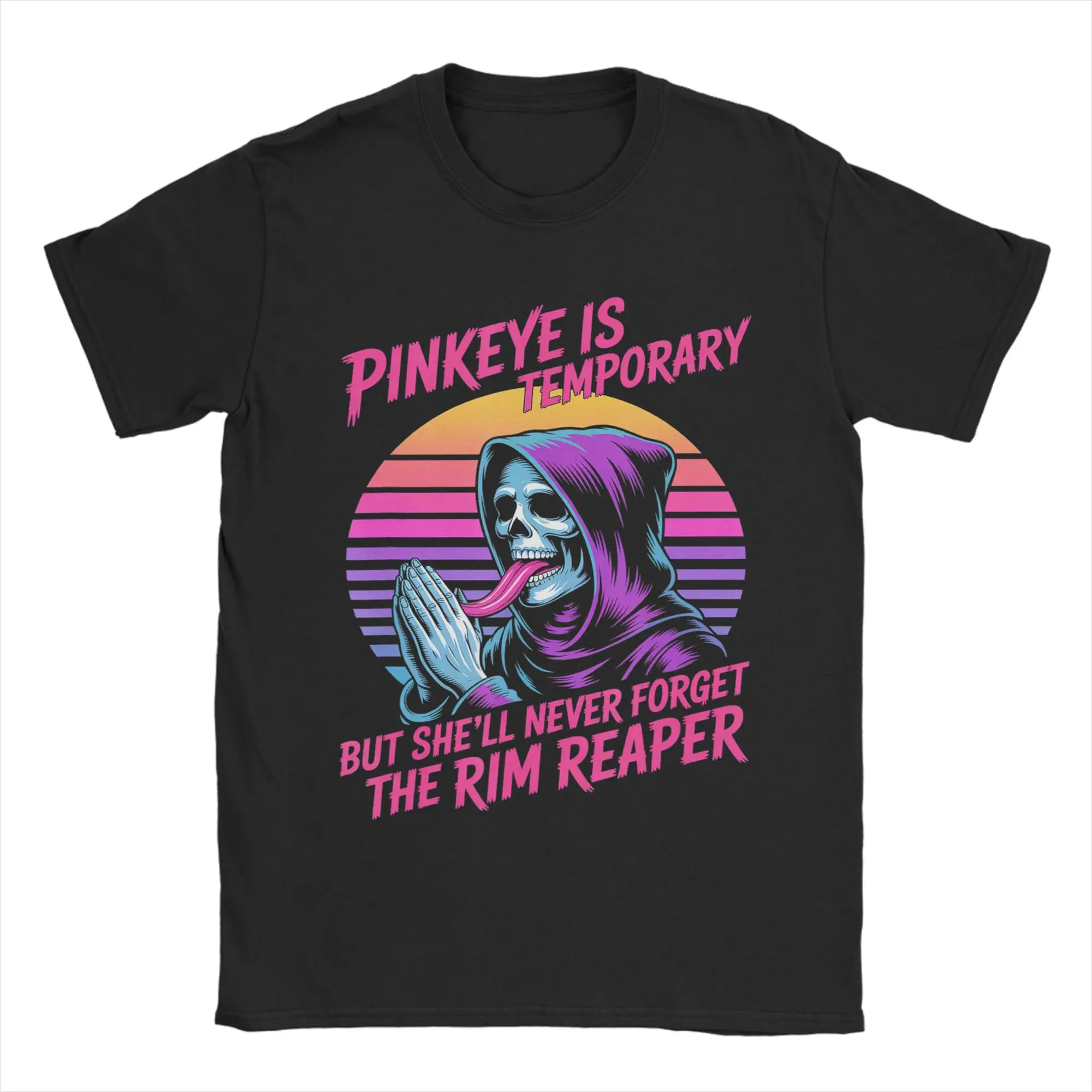 Pinkeye is Temporary But She'll Never Forget The Rim Reaper  T-Shirt Men Tees O Neck Short Sleeve T Shirt Summer Clothing