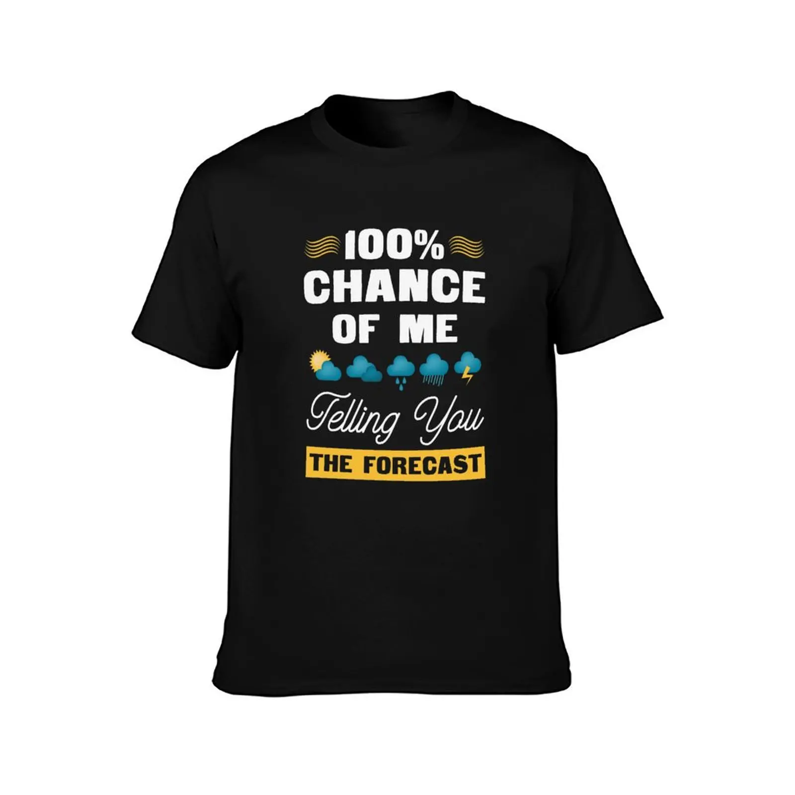 Meteorologist 100 Percent Chance Of Me Telling You The Forecast T-Shirt Breathable Basic Cotton T-Shirt