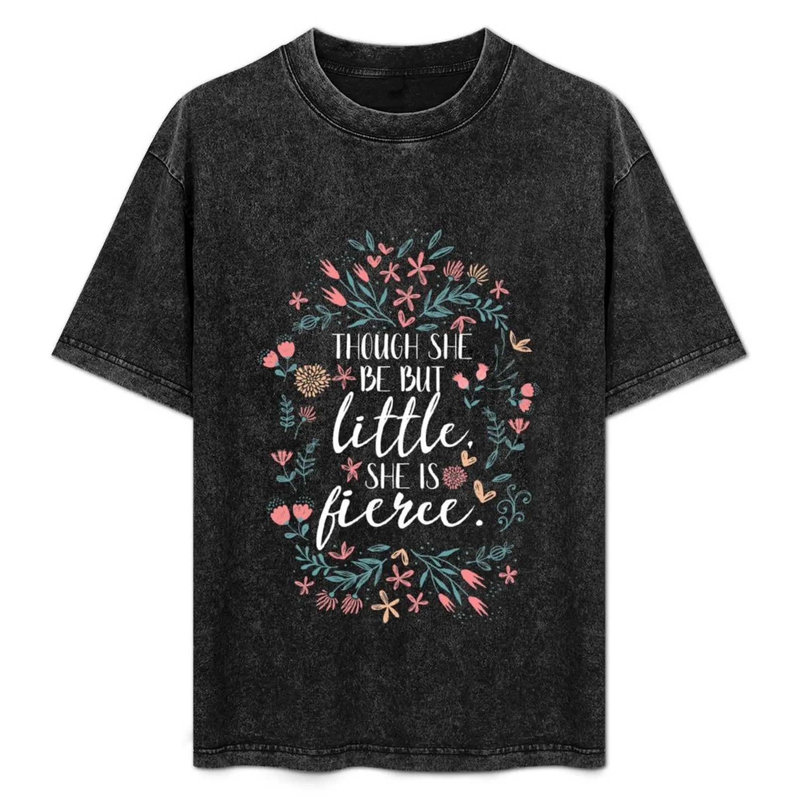 

Though She Be But Little She Is Fierce Girl's Stuff T-Shirt t shirt custom print anime t shirts oversize T-Shirt