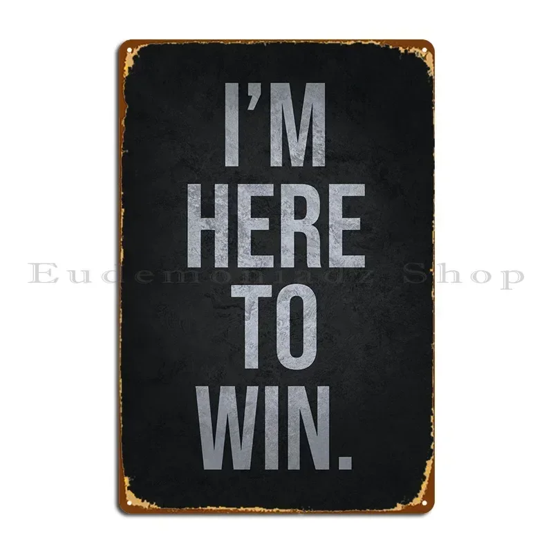 Here To Win Metal Sign Rusty Wall Decor Wall Mural Design Classic Tin Sign Poster