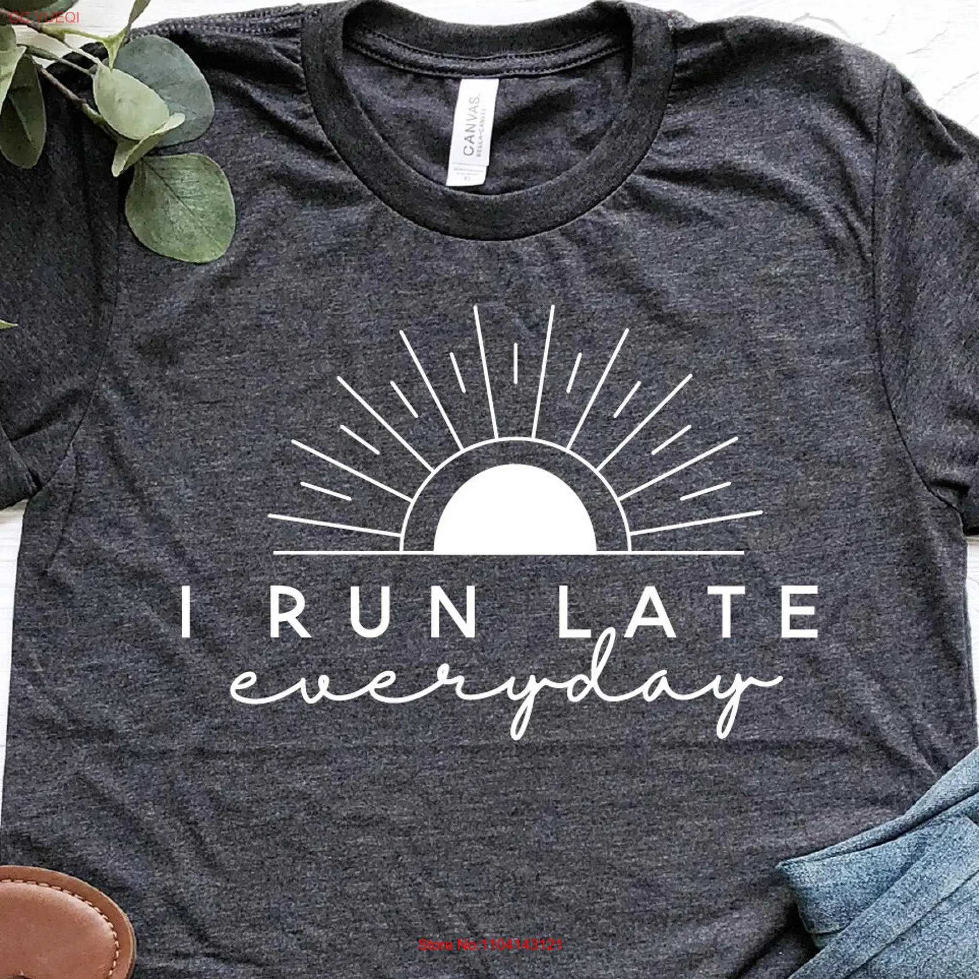 I Run Late Everyday T Shirt Sarcastic Funny Quote Person Always Sarcasm s long or short sleeves