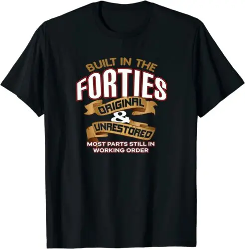  Funny Slogan Birthday Built In The Forties Tee 40s T-Shirt S-3XL