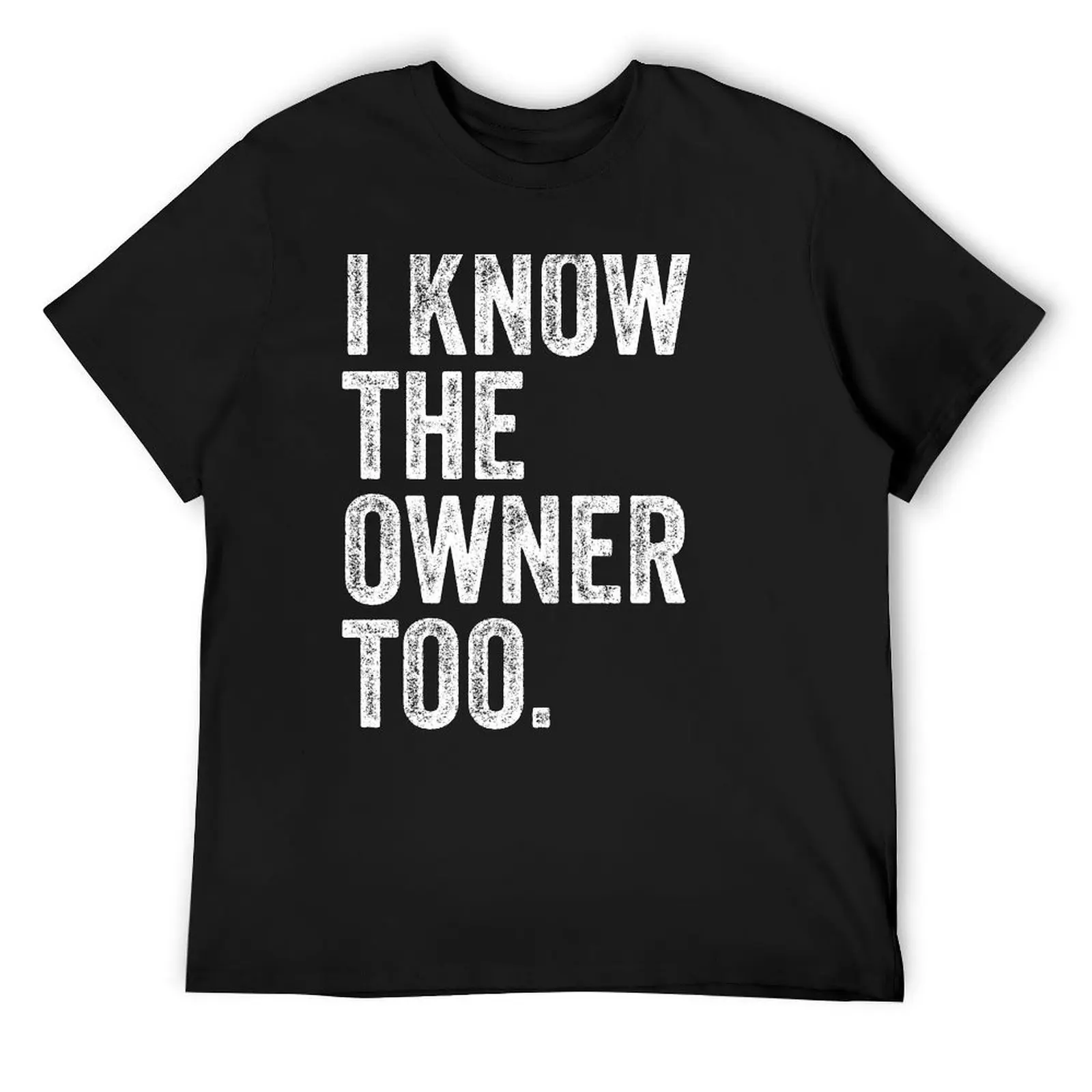 

I Know The Owner Too T-Shirt funny costumes Blouse cotton man t-shirts vintage t shirt men