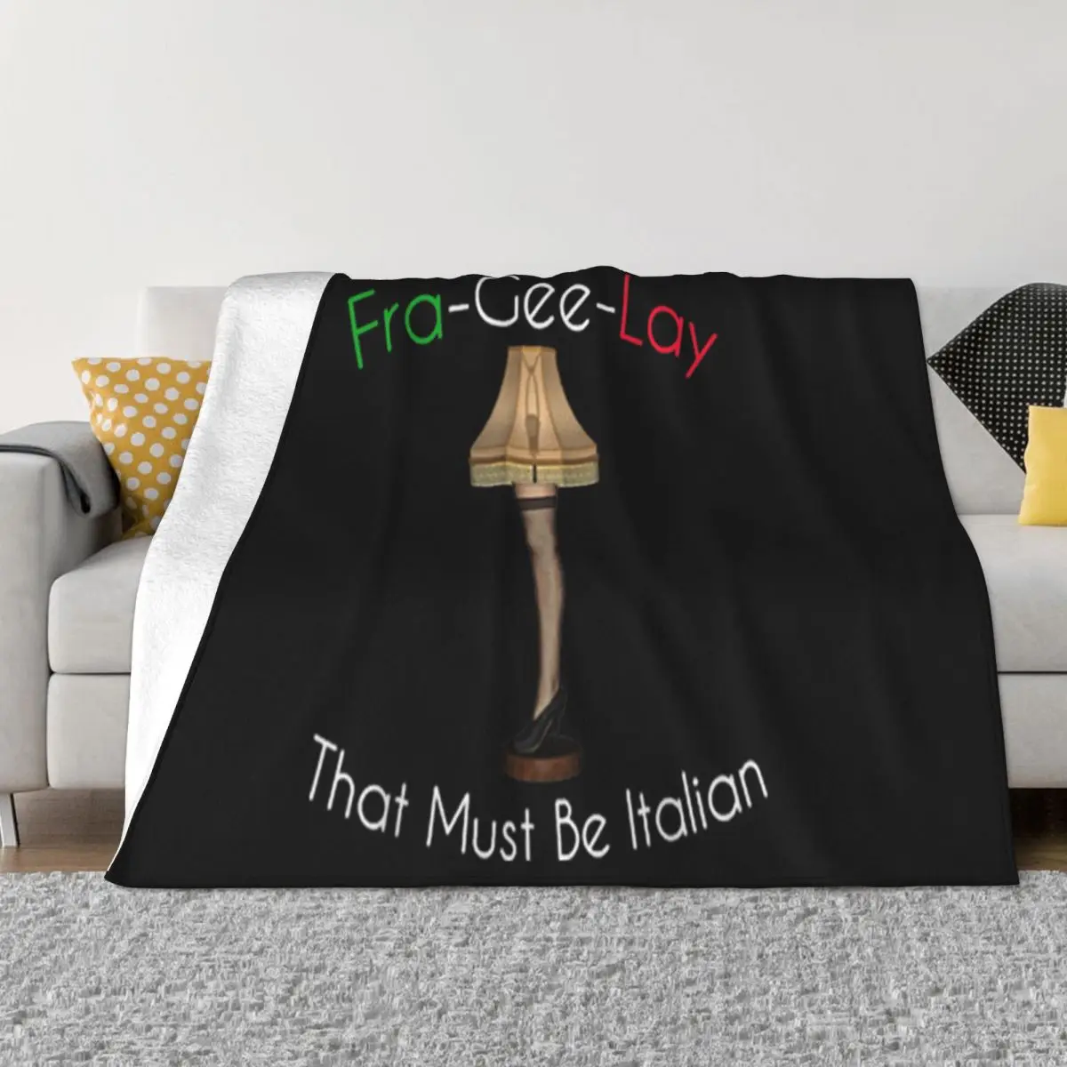 Beautiful Fra Gee Lay That Must Be Italian 8211 Funny Xmas Gift Leg Lamp Throw Blanket