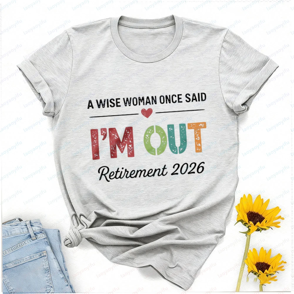 Personalized A Wise Woman Once Said I'm Out Retirement Teacher T-Shirt Women Clothing Oversized T Shirt Gothic Y2k Top Vintage