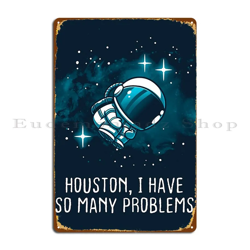 Houston I Have Many Problems Metal Sign Plaques Cinema Create Mural Wall Decor Iron Tin Sign Poster