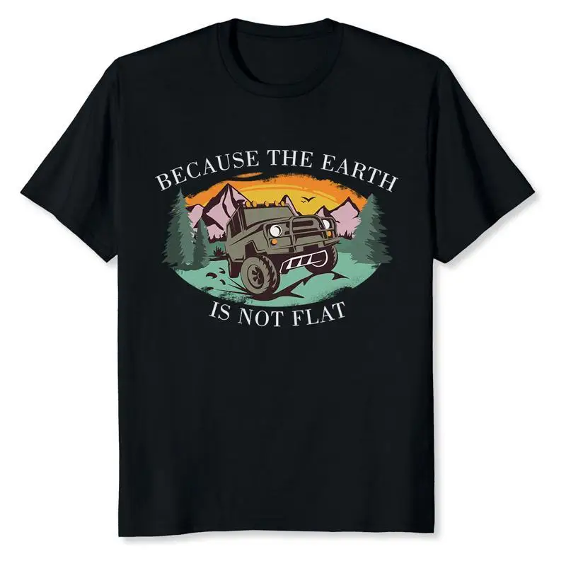 New Limited Because The Earth Is Not Flat Offroad Outdoor 4X4 T Shirt