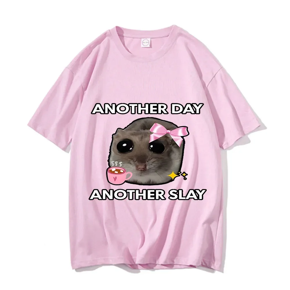 Sad Hamster Another Day Slay Funny T-shirt Casual Cotton Kawaii Tshirt Men Fun Print Pattern Women's Fashion Style Clothing Top