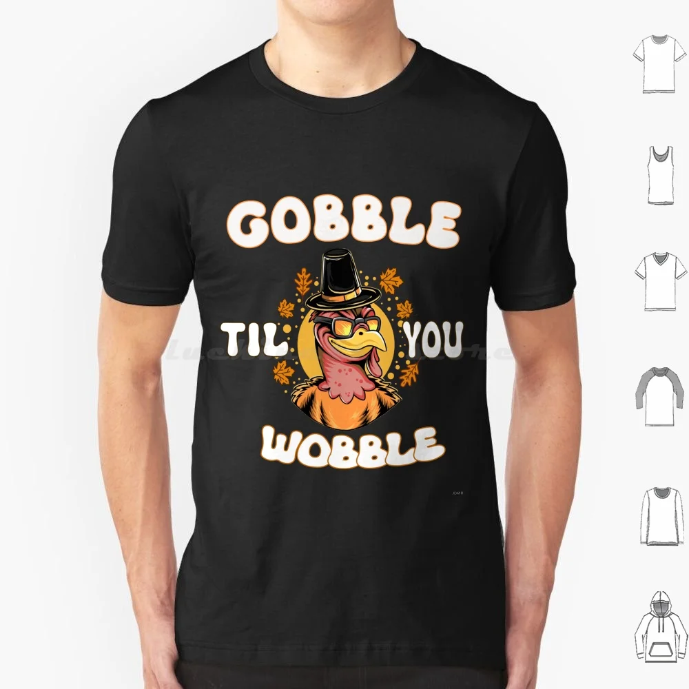 Gobble Gobble Till You Wobble Turchia Ringraziamento Maglietta T Shirt Big Size 100% Cotton Gobble Till You Wobble Thanksgiving