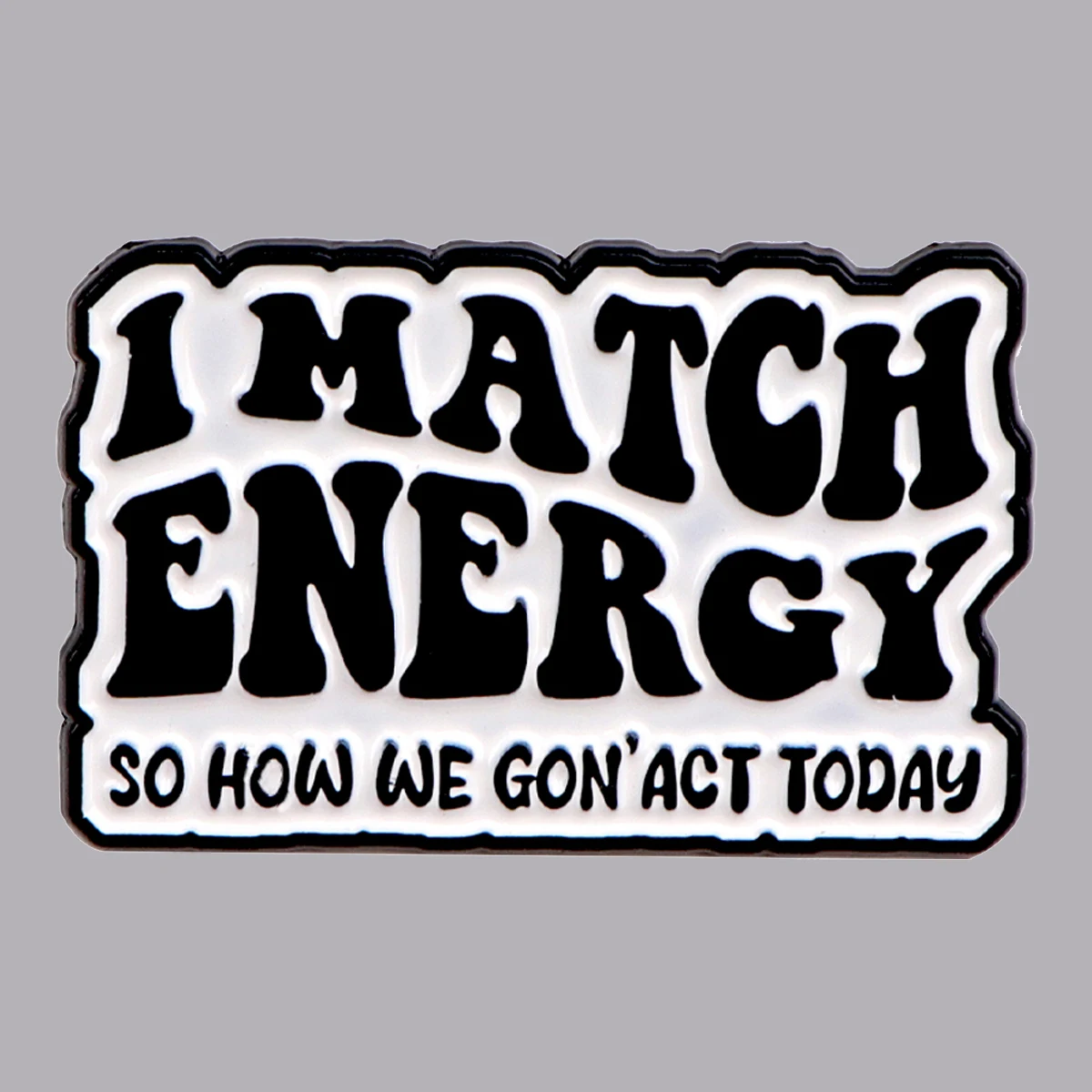 I Match Energy-Pin esmaltado para mochila, broche divertido, Pines de solapa, insignia, accesorios de ropa, joyería de moda, regalos para amigos