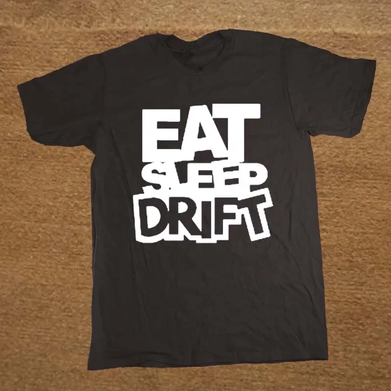 

Eat Sleep Drift. Funny Drag Racing T-Shirt 100% Cotton O-Neck Short Sleeve Summer Casual Mens T-shirt Size S-3XL