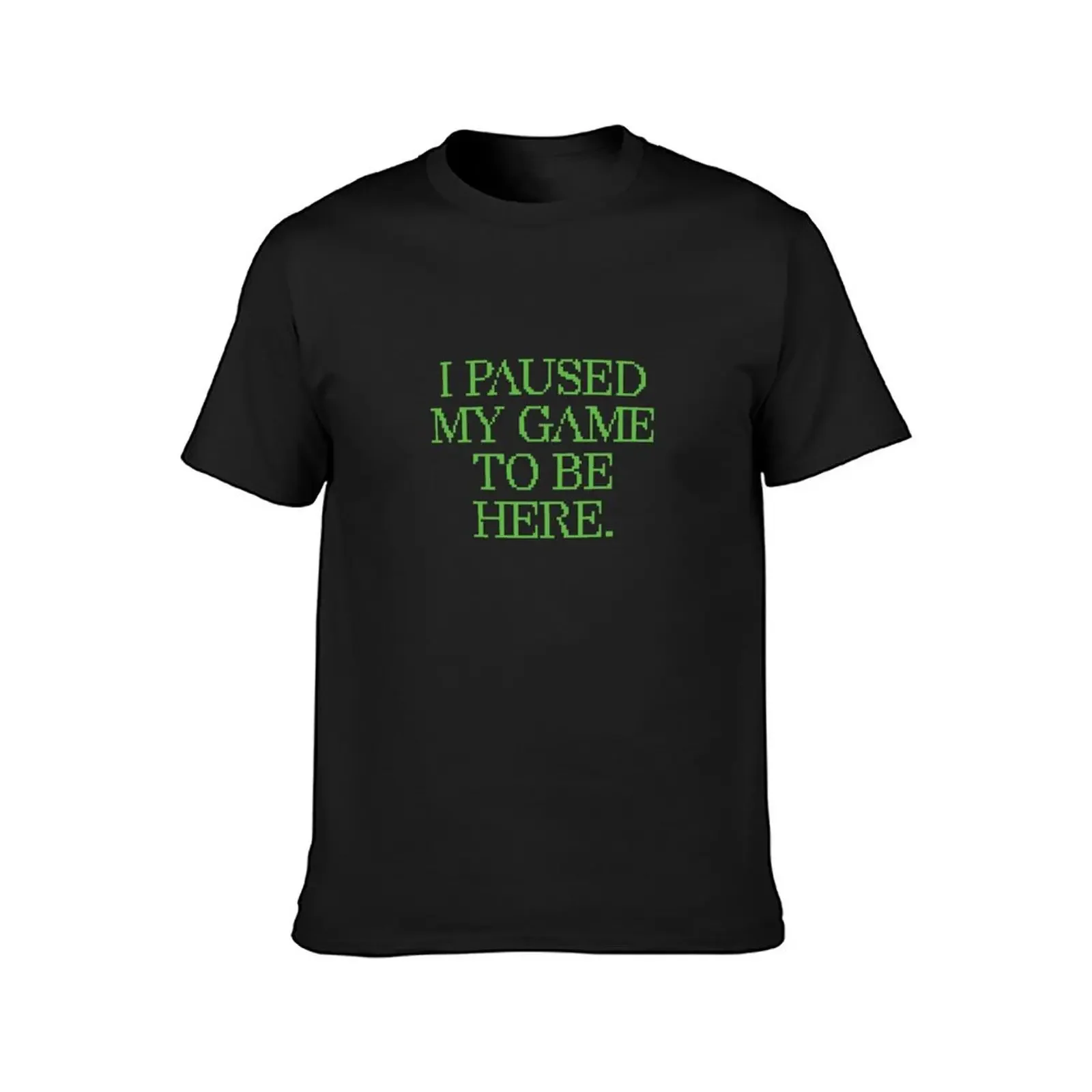 I Paused My Game To Be Here T-Shirt boys whites cotton graphic tees cute clothes man t shirt men clothing