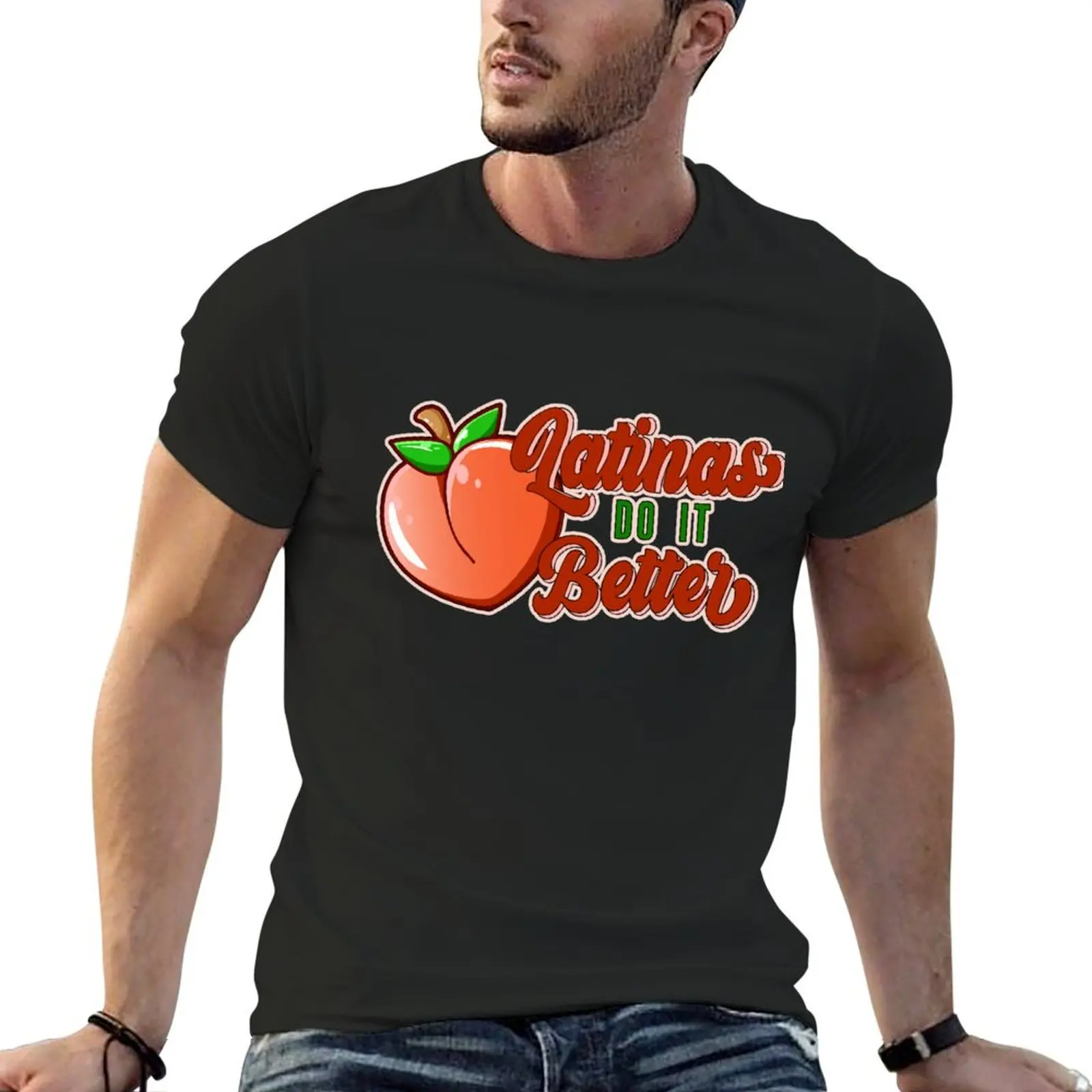 

Latinas do it better Funny peachy butt T-Shirt Funny t-shirts funny costumes tees boys whites mens t shirts top quality