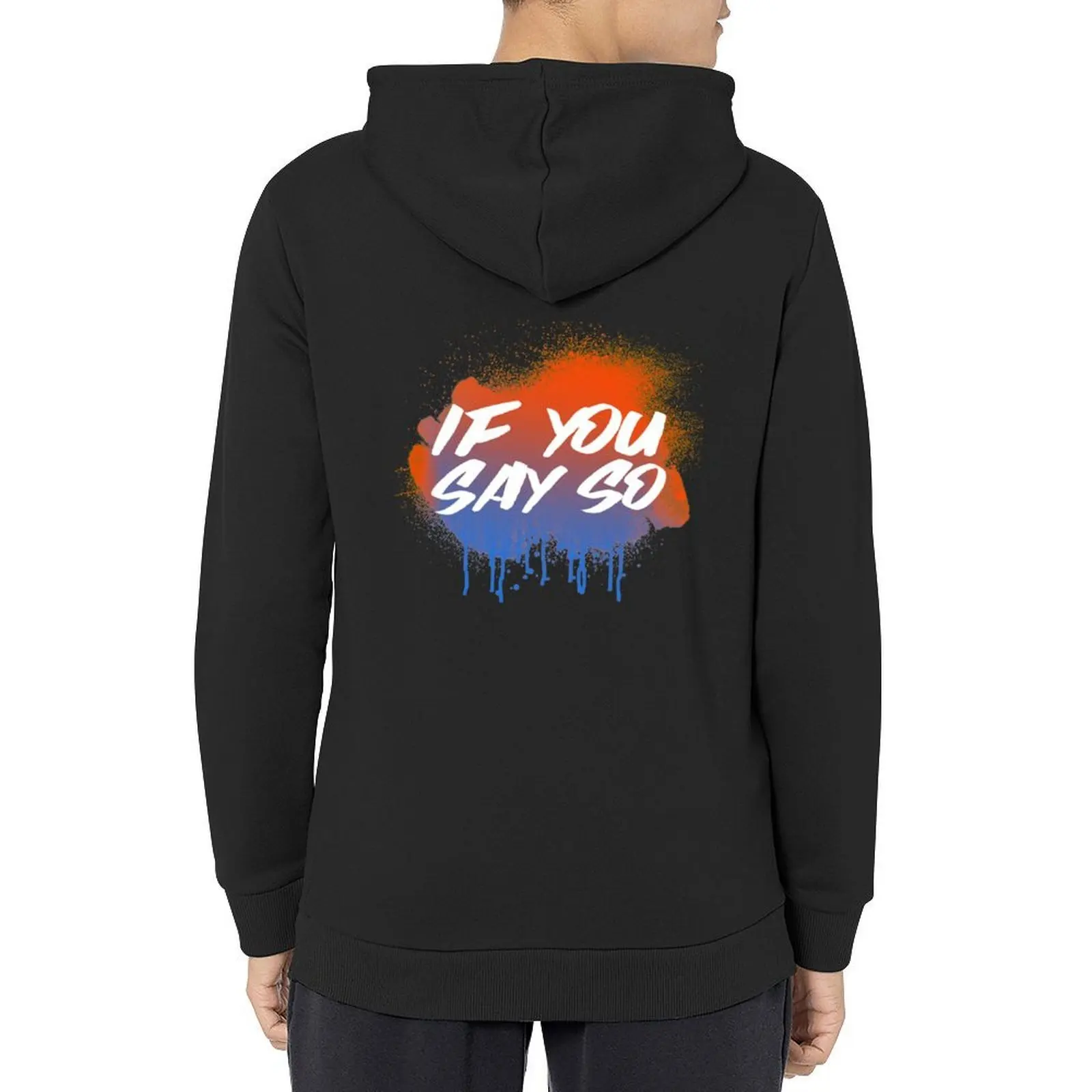 

If you say so Hoodie mens clothing men's clothes fashion men clothes for men mens hoodies