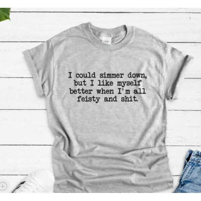 

I Could Simmer Down But Like Myself When I'M All Feisty Gray T Shirt
