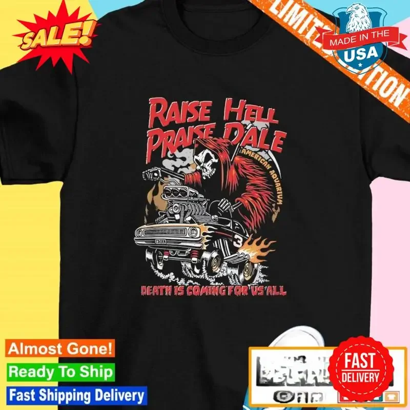 Raise Hell Praise Dale American aquarium death is coming for vs all T shirt