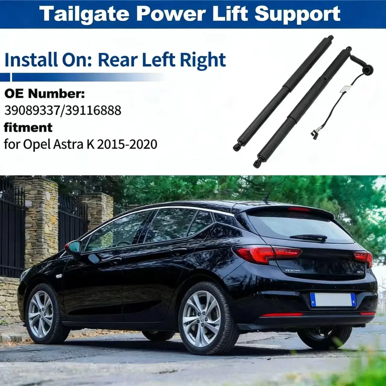 

For Opel ASTRA K 2015-2020 Electric Tailgate Lift Struts Electric Tailgate Gas Spring Struts 39089337 39116888
