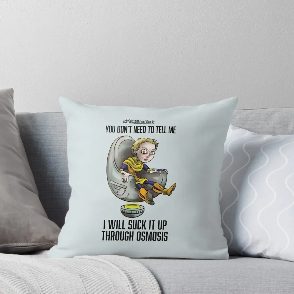 

Thomas: Don't tell me, I will suck it up through osmosis Throw Pillow luxury sofa pillows pillow