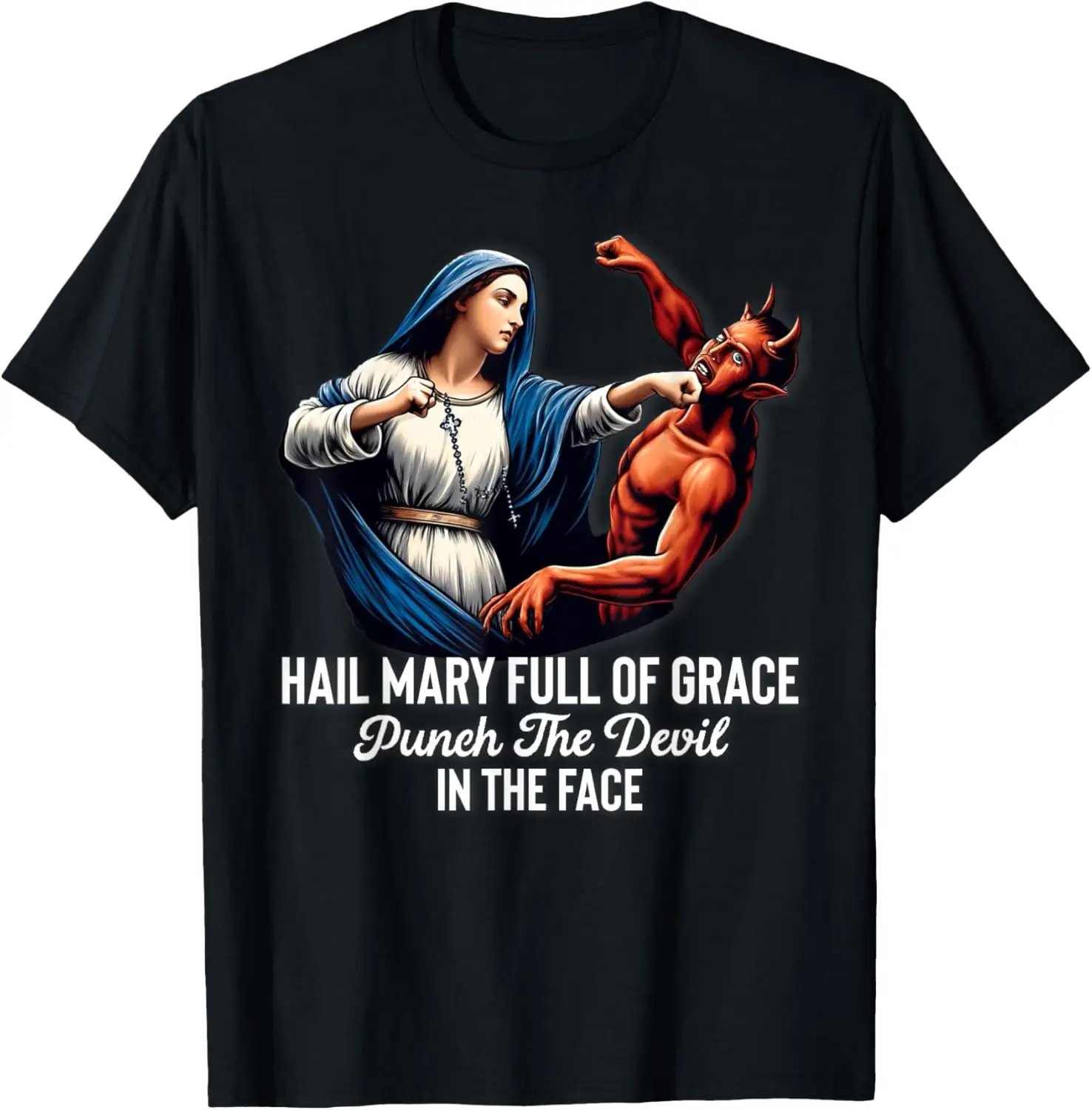 

Hail Mary Full of Grace Punch the Devil in the Face Catholic T-Shirt 100% Cotton O-Neck Short Sleeve Summer Casual Mens T-shirt