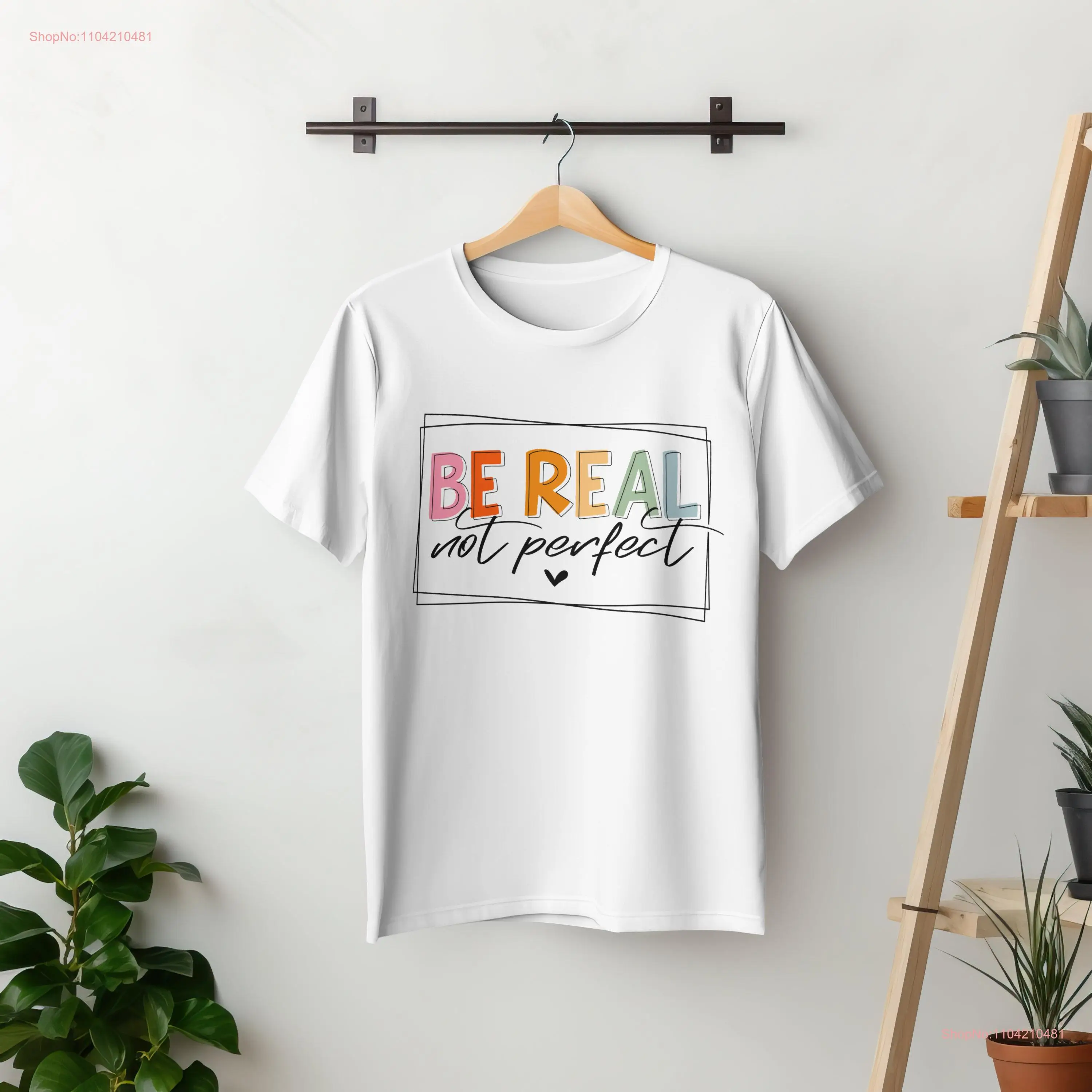 Be Real Not Perfect Vol 1 T shirt Inspirational Confidence Booster Unique Motivational Clothing long or short sleeves