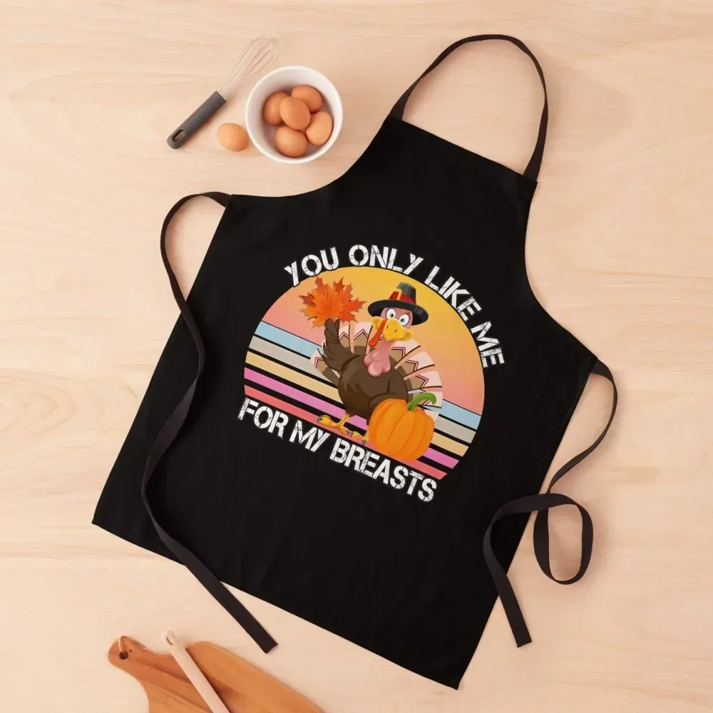 

You Only Like Me For My Breasts Funny Thanksgiving Apron Kitchen Things And For Home Funny Apron