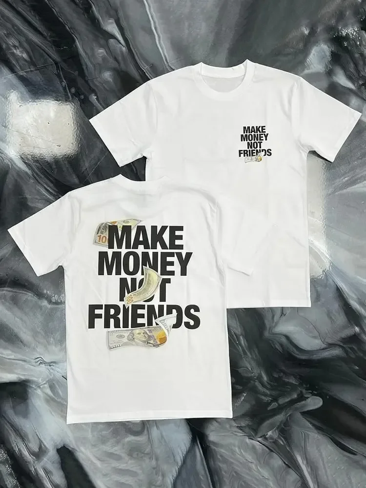 

Make Money Not Friends Pattern Cotton T-Shirt High Quality Men's Women's Same Style Oversized Y2k T Shirt Female Male Clothing