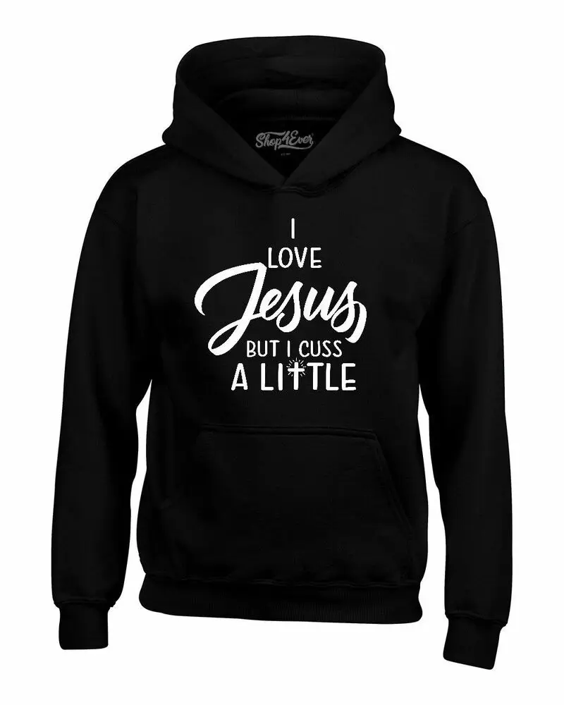 I Love Jesus But I Cuss A Little Hoodies Funny Christ Cross Sweatshirts