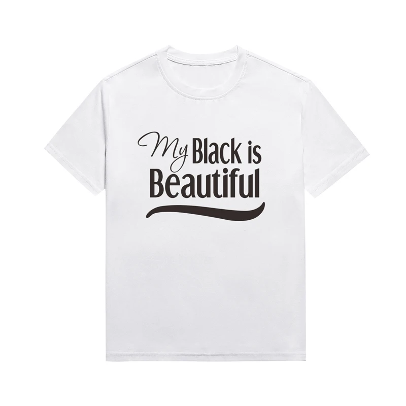 My Black Is Beautiful Slogan Women Tee Melanin Streetwear Summer Casual Short Sleeve Top Custom T Shirt